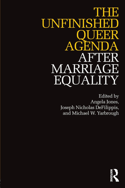 Unfinished Queer Agenda After Marriage Equality Unfinished Queer Agenda After Marriage Equality