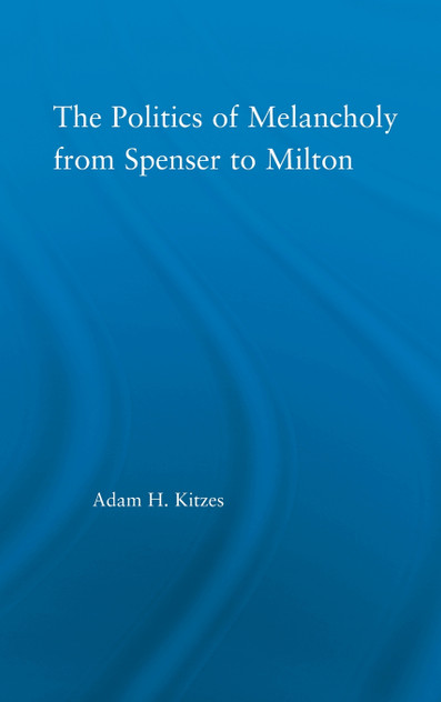 Politics of Melancholy from Spenser to Milton