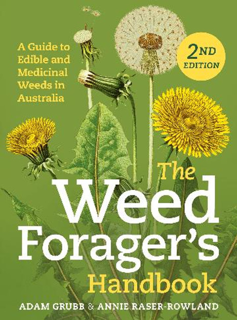 Weed Forager's Handbook (Second Edition): A Guide to Edible and Medicinal Weeds in Australia Weed Forager's Handbook (Second Edition): A Guide to Edible and Medicinal Weeds in Australia