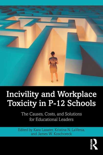 Incivility and Workplace Toxicity in P-12 Schools Incivility and Workplace Toxicity in P-12 Schools