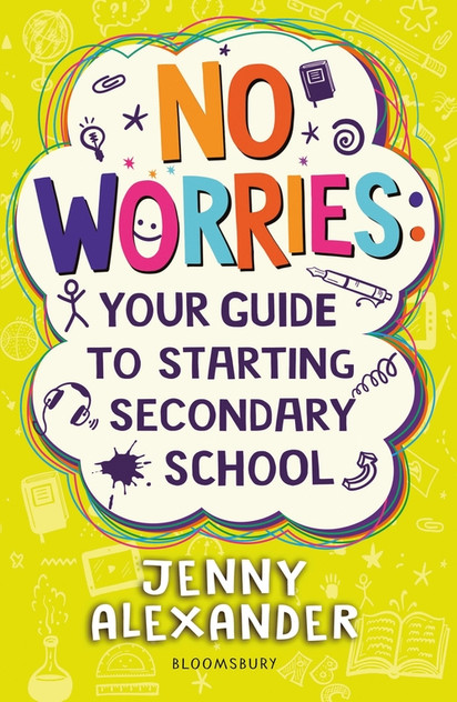 No Worries: Your Guide to Starting Secondary School No Worries: Your Guide to Starting Secondary School