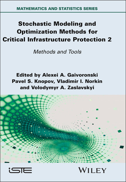 Stochastic Modeling and Optimization Methods for Critical Infrastructure Protection, Volume 2 Stochastic Modeling and Optimization Methods for Critical Infrastructure Protection, Volume 2