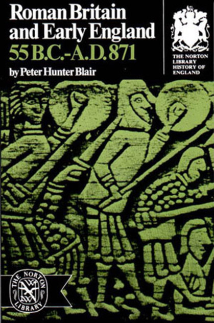 Roman Britain and Early England: 55 B.C.-A.D. 871 Roman Britain and Early England: 55 B.C.-A.D. 871