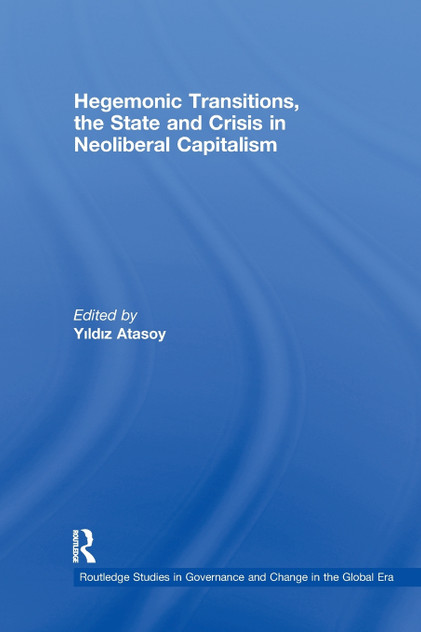 Hegemonic Transitions, the State and Crisis in Neoliberal Capitalism