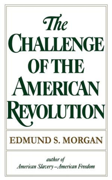 The Challenge of the American Revolution The Challenge of the American Revolution