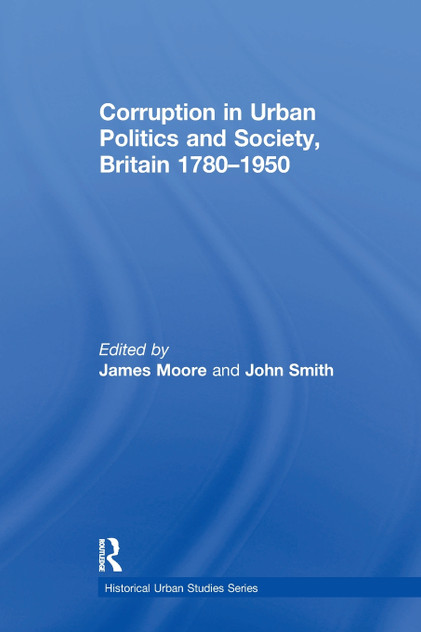 Corruption in Urban Politics and Society, Britain 1780–1950