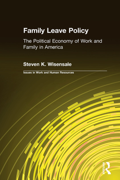 Family Leave Policy: The Political Economy of Work and Family in America