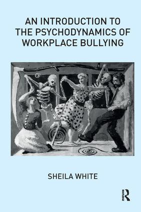Introduction to the Psychodynamics of Workplace Bullying