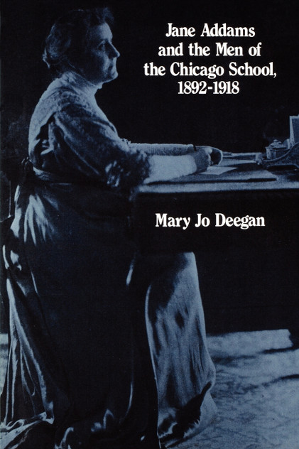 Jane Addams and the Men of the Chicago School, 1892-1918