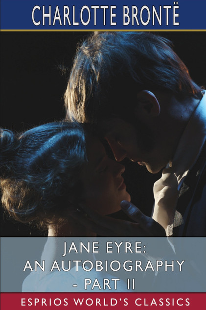Jane Eyre : An Autobiography - Part II (Esprios Classics): ILLUSTRATED BY F. H. TOWNSEND by Charlotte Brontë (Paperback)