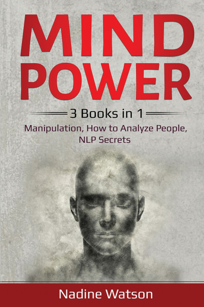 Mind Power : 3 Books in 1: Manipulation, How to Analyze People, NLP Secrets by Nadine Watson (Paperback)