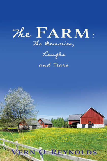 The Farm : The Memories, Laughs and Tears by Vern  O. Reynolds (Paperback)