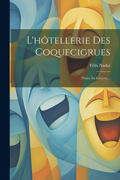 L'hôtellerie Des Coquecigrues : (notes Au Crayon)... by Félix Nadar (Paperback)