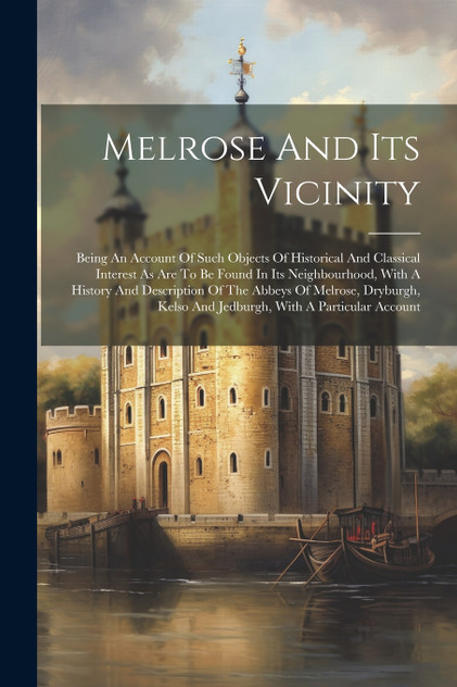 Melrose And Its Vicinity by Anonymous (Paperback)