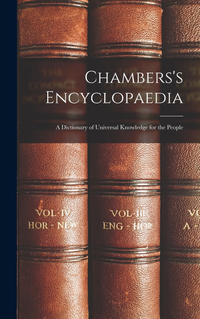 Chambers's Encyclopaedia : A Dictionary of Universal Knowledge for the People by Anonymous (Hardcover)