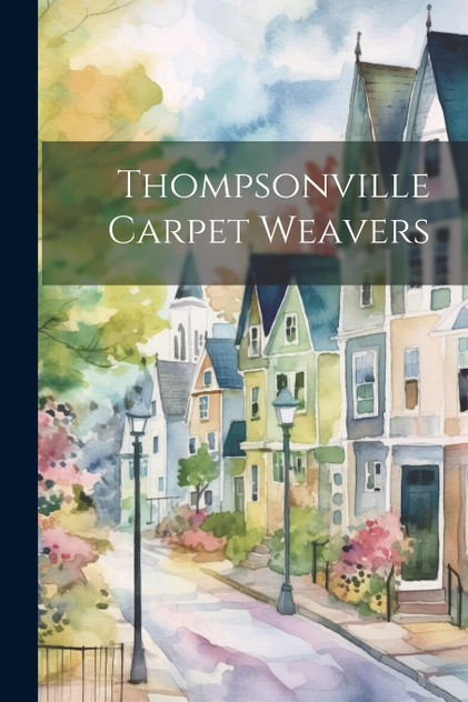 Thompsonville Carpet Weavers by Anonymous (Paperback)