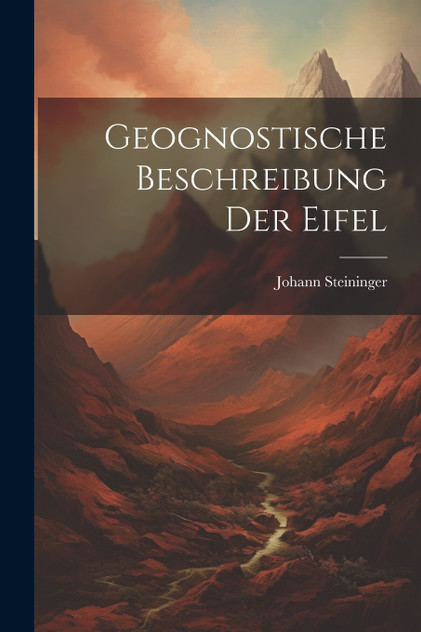 Geognostische Beschreibung der Eifel by Johann Steininger (Paperback)