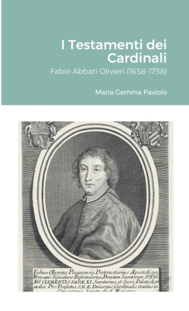 I Testamenti dei Cardinali : Fabio Abbati Olivieri (1658-1738) by Maria Gemma Paviolo (Paperback)