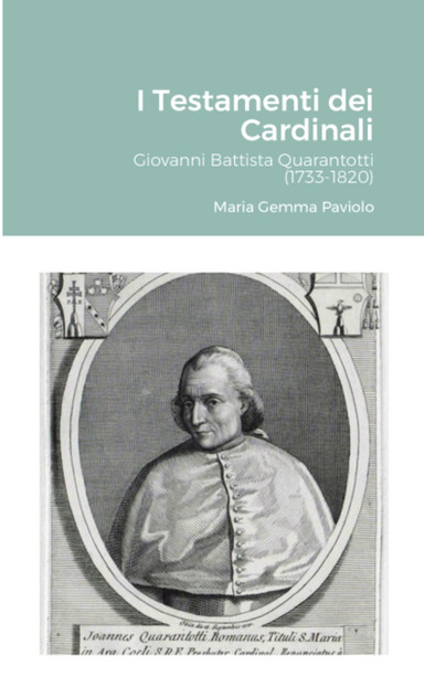 I Testamenti dei Cardinali : Giovanni Battista Quarantotti (1733-1820) by Maria Gemma Paviolo (Paperback)