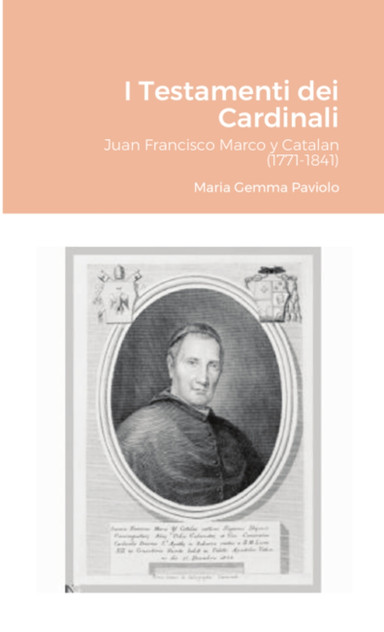 I Testamenti dei Cardinali : Juan Francisco Marco y Catalan (1771-1841) by Maria Gemma Paviolo (Paperback)