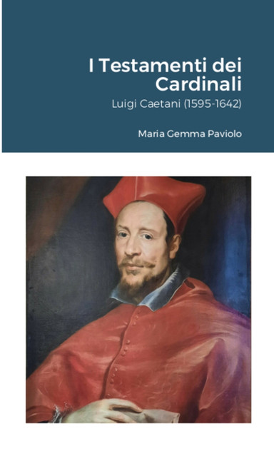 I Testamenti dei Cardinali : Luigi Caetani (1595-1642) by Maria Gemma Paviolo (Paperback)