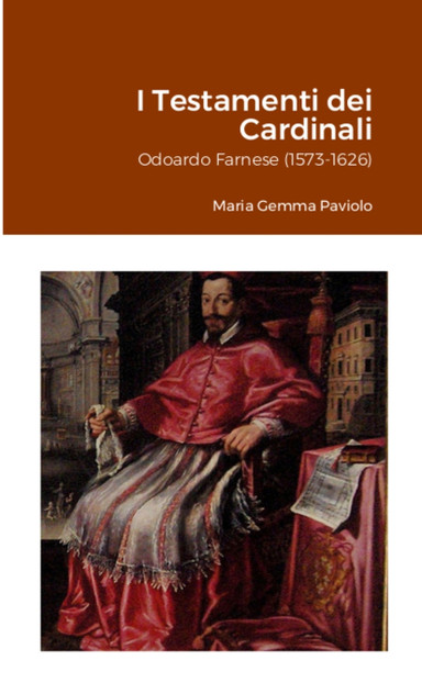 I Testamenti dei Cardinali : Odoardo Farnese (1573-1626) by Maria Gemma Paviolo (Paperback)