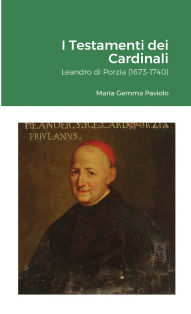 I Testamenti dei Cardinali : Leandro di Porzia (1673-1740) by Maria Gemma Paviolo (Paperback)