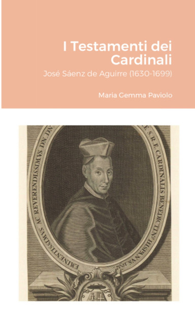 I Testamenti dei Cardinali : José Sáenz de Aguirre (1630-1699) by Maria Gemma Paviolo (Paperback)
