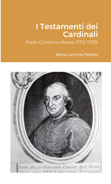 I Testamenti dei Cardinali : Paolo Girolamo Massei (1712-1785) by Maria Gemma Paviolo (Paperback)