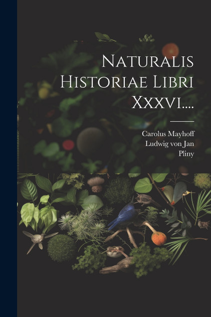 Naturalis Historiae Libri Xxxvi.... by Pliny (the Elder.) (Paperback)