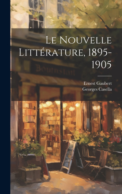 Le Nouvelle Littérature, 1895-1905 by Georges Casella (Hardcover)