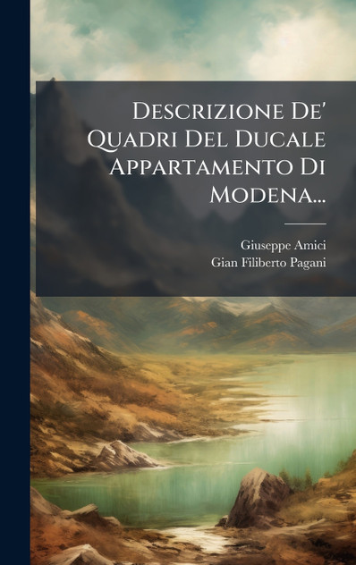 Descrizione De' Quadri Del Ducale Appartamento Di Modena... by Giuseppe Amici (Hardcover)