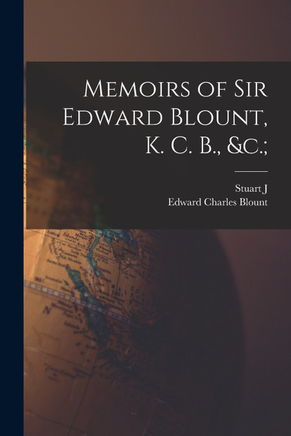 Memoirs of Sir Edward Blount, K. C. B., &c.; by Edward Charles Blount (Paperback)
