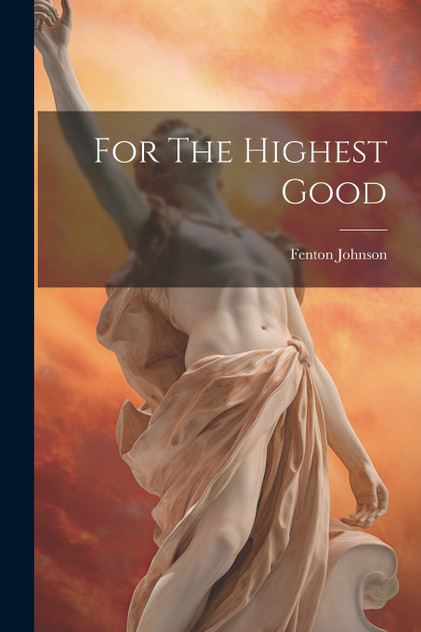 For The Highest Good by Fenton Johnson (Paperback)