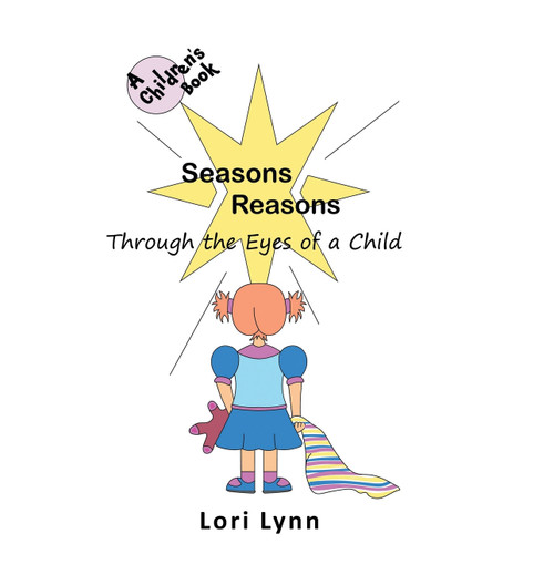 Seasons Reasons; Through the Eyes of a Child by Lori Lynn (Hardcover)