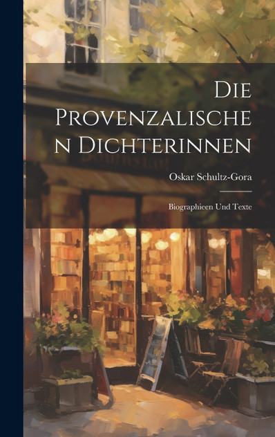 Die Provenzalischen Dichterinnen by Oskar Schultz-Gora (Hardcover)