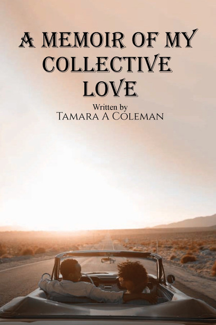 A MEMOIR OF MY COLLECTIVE LOVE by Tamara  A. Coleman (Paperback)