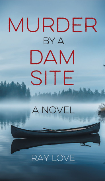 Murder by a Dam Site by Ray Love (Hardcover)