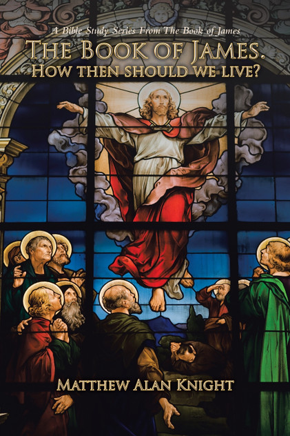 The Book of James.   How then should we live? by Matthew Alan Knight (Paperback)