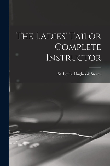The Ladies' Tailor Complete Instructor (Paperback)