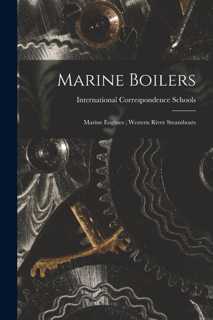 Marine Boilers ; Marine Engines ; Western River Steamboats (Paperback)