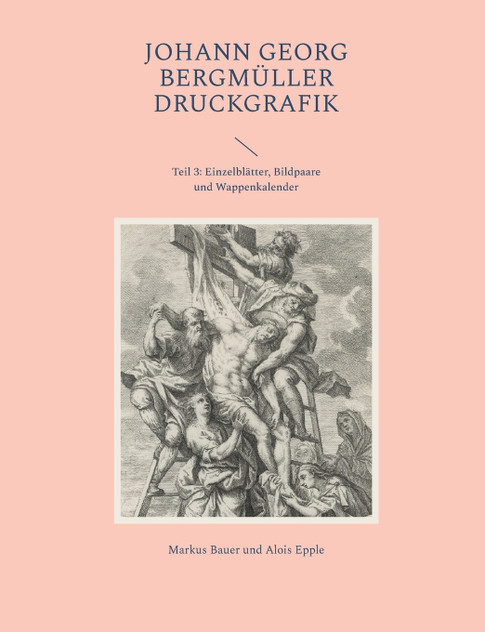 Johann Georg Bergmüller Druckgrafik : Teil 3: Einzelblätter, Bildpaare und Wappenkalender by Markus Bauer (Paperback)