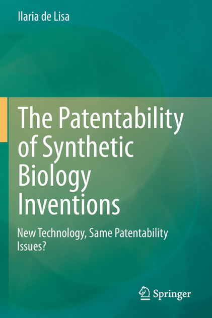 The Patentability of Synthetic Biology Inventions by Ilaria de Lisa (Paperback)