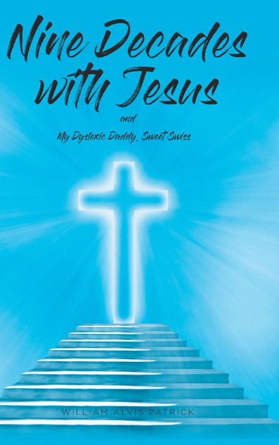 Nine Decades with Jesus by William Alvis Patrick (Hardcover)