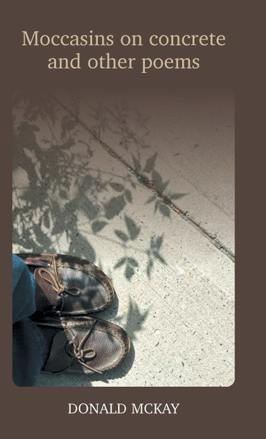 Moccasins on concrete and other poems by Donald McKay (Hardcover)