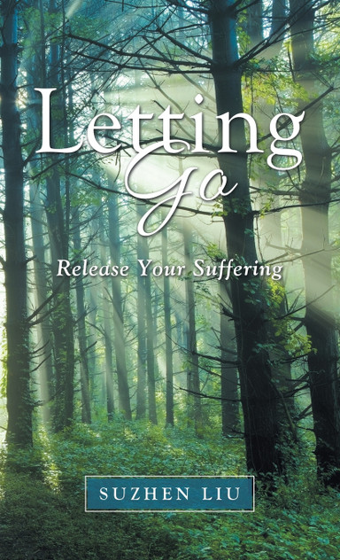 Letting Go : Release Your Suffering by Suzhen Liu (Hardcover)