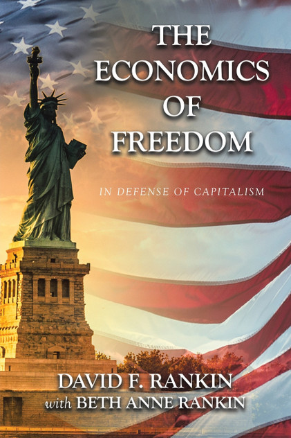The Economics of Freedom : In Defense of Capitalism by David F. Rankin (Paperback)