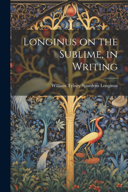 Longinus on the Sublime, in Writing by Longinus William Tylney Spurdens (Paperback)