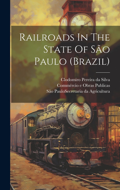 Railroads In The State Of São Paulo (brazil) (Hardcover)