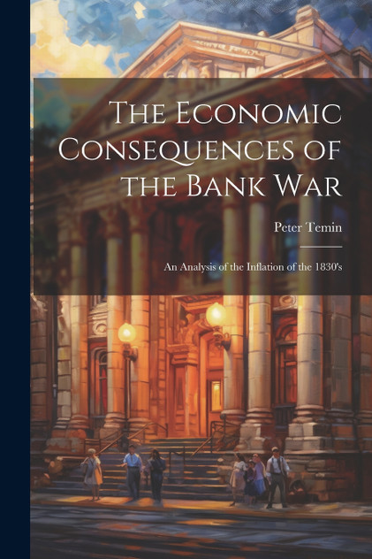 The Economic Consequences of the Bank War by Peter Temin (Paperback)